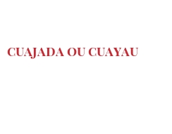 Cheeses of the world - Cuajada ou Cuayau